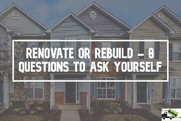 Renovate Or Rebuild - 8 Questions To Ask Yourself